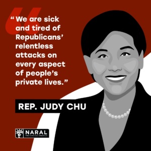 "We are sick and tired of Republicans' relentless attacks on every aspect of people's private lives" - Rep. Judy Chu